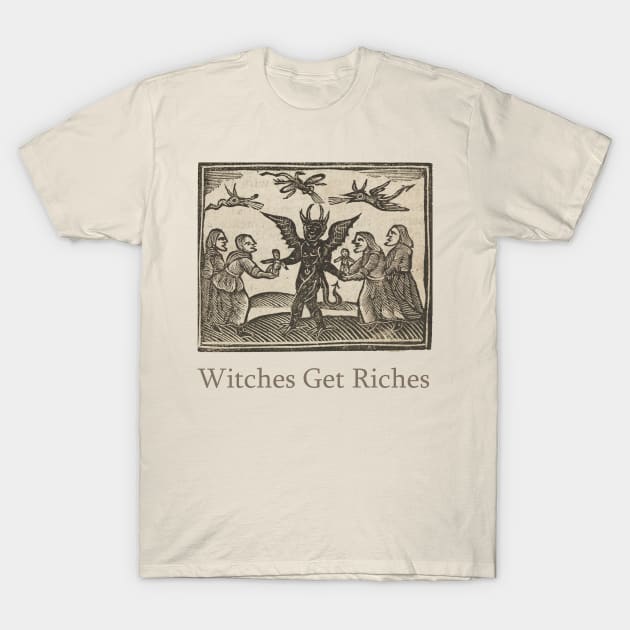 Witches Get Riches T-Shirt by ScreamKingsPod